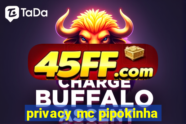privacy mc pipokinha
